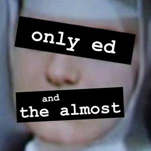Only Ed and The Almost