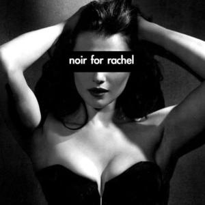 Noir For Rachel
