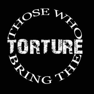 Those Who Bring The Torture