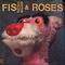 Fish & Roses